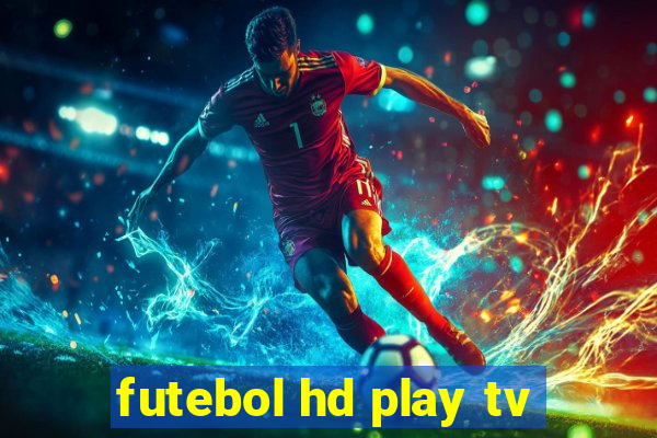 futebol hd play tv